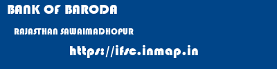 BANK OF BARODA  RAJASTHAN SAWAIMADHOPUR    ifsc code